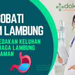Pengobatan Asam Lambung, Tips Meredakan Keluhan dan Menjaga Lambung Tetap Nyaman