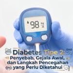 Diabetes Tipe 2: Penyebab, Gejala Awal, dan Langkah Pencegahan yang Perlu Diketahui